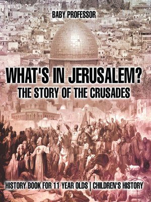 cover image of What's In Jerusalem? the Story of the Crusades--History Book for 11 Year Olds--Children's History